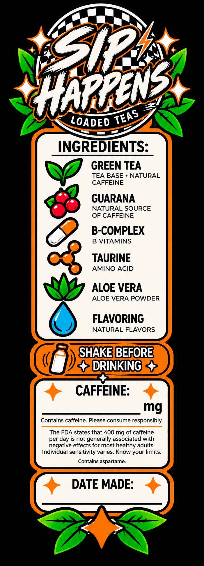 The Sip Happens bottle label: ingredients (green tea, guarana, B-complex, taurine, aloe vera powder, natural flavors), shake before drinking, a caffeine note, contains aspartame, and a date-made line